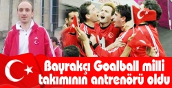 Bayrakçı Goalball milli takımının antrenörü oldu