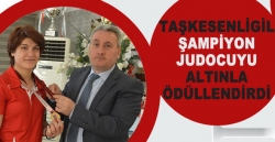 Taşkesenligil şampiyon judocuyu altınla ödüllendirdi