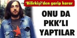 Sonunda onuda PKK'lı ettiler