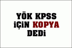 YÖK, KPSS için ‘Kopya olabilir’