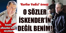 O sözler İskender'in değil, benim!