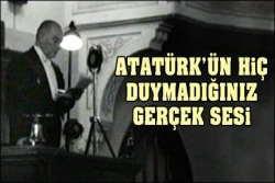 İşte Atatürk'ün gerçek sesi