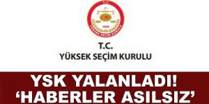 YSK yalanladı; Haberler asılsız