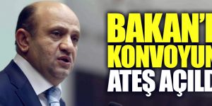 Bakan'ın konvoyuna ateş açıldı mı?