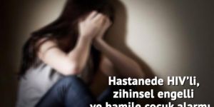 HIV'li engellinin başına gelmeyen kalmadı!