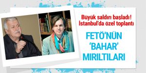 Büyük saldırı başladı! FETÖ'nün 'bahar' mırıltıları
