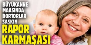 Büyükanne maaşında rapor karmaşası yaşanıyor