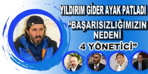 Yıldırım: Başarısızlığın nedeni 4 yönetici!