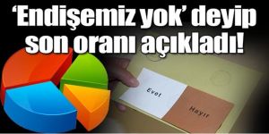 Şahin: 'Evet'in oranı yüzde 55'i geçti!
