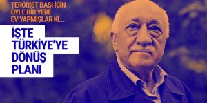 İşte Fetullah Gülen'in Türkiye'ye dönüş planı