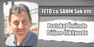 FETÖ'den Mahkum Olan Şahin'den şok sözler