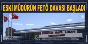Eski müdürün fetö davası başladı