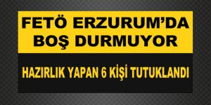 Fetö Erzurum'da boş durmuyoyor