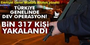Aranan bin 317 kişi yakalandı!
