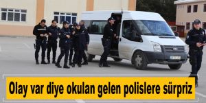 Olay var diye okulan gelen polislere sürpriz