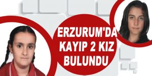 Erzurum'da kayıp 2 kız bulundu