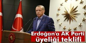 Erdoğan'a AK Parti üyeliği teklifi