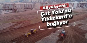 Büyükşehir Çat Yolu’nu Yıldızkent’e bağlıyor