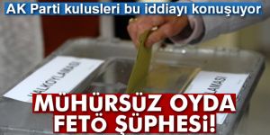 Mühürsüz oyda FETÖ şüphesi