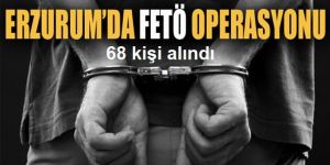FETÖ operasyonu, Erzurum’da 68 gözaltı