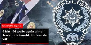 9 Bin 103 Polis Açığa Alındı