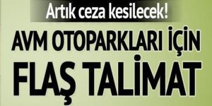 Bakanlıktan AVM otoparklarıyla ilgili flaş talimat
