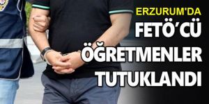 Erzurum'da 3 öğretmene tutuklama