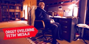 Fetullah Gülen'den örgüt üyelerine 'fetih' mesajı