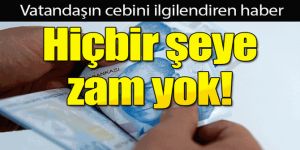 Elektrik, doğalgaz, su ve köprüye zam yok