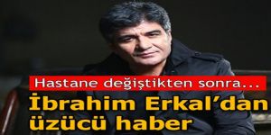 Erkal'ın sağlık durumu ile ilgili üzücü haber