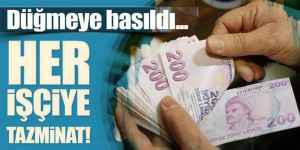 Tüm işçilere kıdem tazminatı