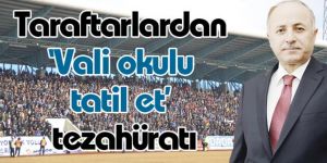 Taraftarlardan 'Vali okulu tatil et' tezahüratı
