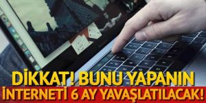 Bunu yapanın interneti 6 ay yavaşlatılacak