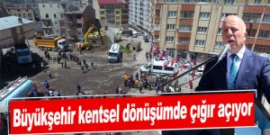 Büyükşehir kentsel dönüşümde çığır açıyor