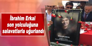 İbrahim Erkal son yolculuğuna salavatlarla uğurlandı
