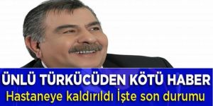 Arif Sağ hastaneye kaldırıldı!