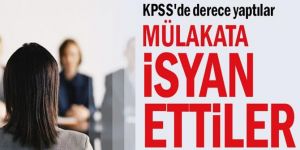 KPSS'de derece yaptılar mülakata isyan ettiler