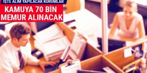 Kamu 70 bin memur alınacak işte alım yapacak kurumlar...