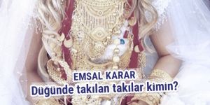 Düğünde takılan takılar kime ait?