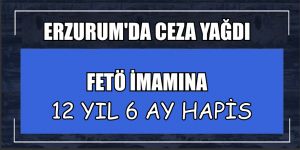 FETÖ imamına 12 yıl 6 ay hapis