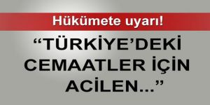 Hükümete cemaat uyarısı:
