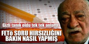 FETÖ'nün soru hırsızlığını detaylarıyla anlattı