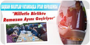 Başkan Bulutlar, vatandaşla iftar sofralarında buluştu