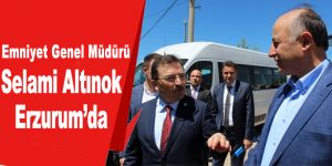 Emniyet Genel Müdürü Selami Altınok Erzurum’da