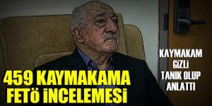 459 kaymakama FETÖ incelemesi başlatıldı
