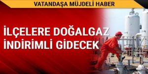 İlçelere doğalgaz indirimli gidecek