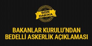 Bakanlar Kurulu'ndan son dakika bedelli askerlik açıklaması