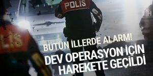 81 ilde dev operasyon başladı