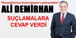 Demirhan, suçlamalara cevap verdi!