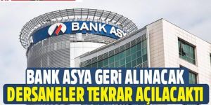 Bank Asya geri alınacak dersaneler tekrar açılacaktı